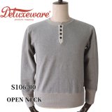 DELUXEWARE デラックスウエア S106-00 OPEN NECK オープンネック ヘンリーネック スウェット 20oz HEAVY KNIT 最高密度スウェット ヘンリーネックモデル しっかりとした質感 高保温性 限界密度の極厚吊裏毛 裏起毛 日本製